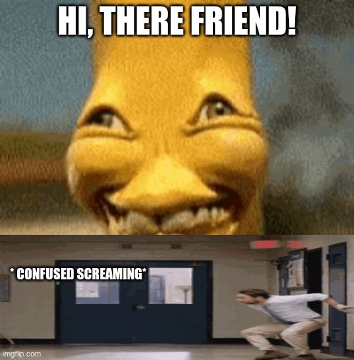 Day 62 of the quarantine | HI, THERE FRIEND! * CONFUSED SCREAMING* | image tagged in memes,confused screaming | made w/ Imgflip meme maker