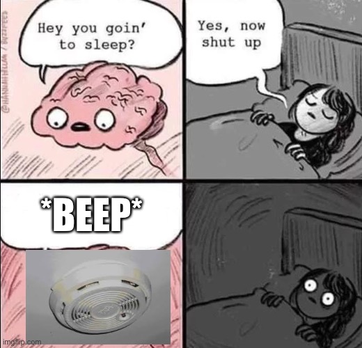 The smoke detector dilemma | *BEEP* | image tagged in waking up brain,annoying,fun | made w/ Imgflip meme maker