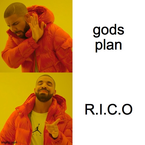 Drake Hotline Bling | gods plan; R.I.C.O | image tagged in memes,drake hotline bling | made w/ Imgflip meme maker