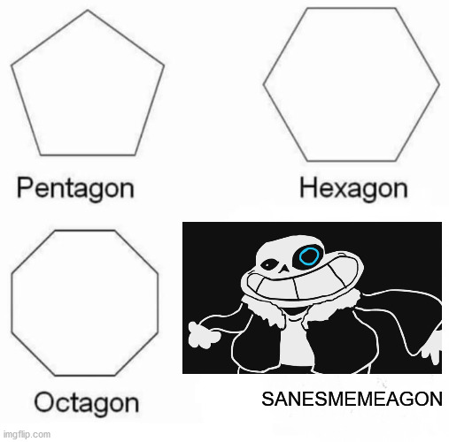 Pentagon Hexagon Octagon Meme | SANESMEMEAGON | image tagged in memes,pentagon hexagon octagon | made w/ Imgflip meme maker