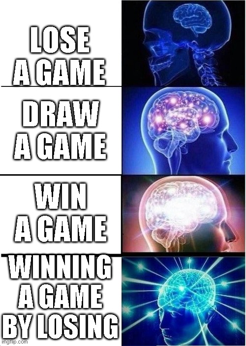 Expanding Brain | LOSE A GAME; DRAW A GAME; WIN A GAME; WINNING A GAME BY LOSING | image tagged in memes,expanding brain | made w/ Imgflip meme maker