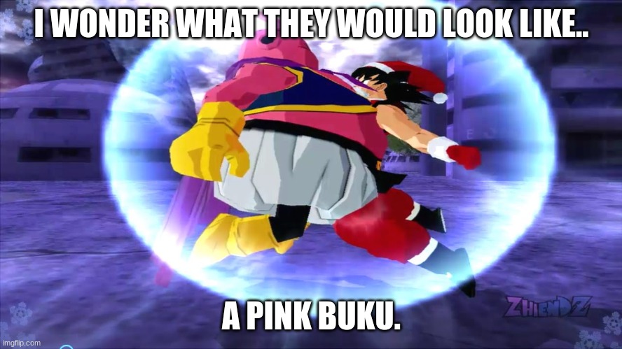 I WONDER WHAT THEY WOULD LOOK LIKE.. A PINK BUKU. | image tagged in dbs | made w/ Imgflip meme maker