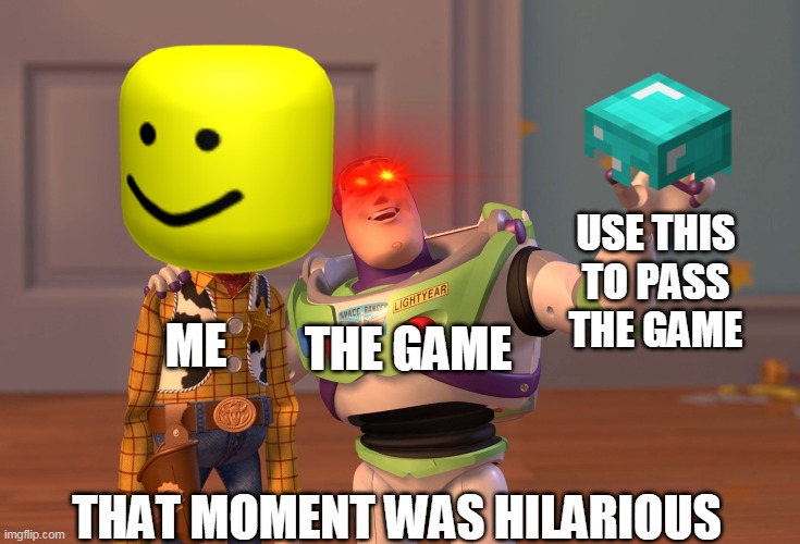 a boi | USE THIS TO PASS THE GAME; THE GAME; ME; THAT MOMENT WAS HILARIOUS | image tagged in memes | made w/ Imgflip meme maker