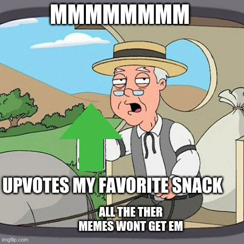 Pepperidge Farm Remembers | MMMMMMMM; UPVOTES MY FAVORITE SNACK; ALL THE THER MEMES WONT GET EM | image tagged in memes,pepperidge farm remembers | made w/ Imgflip meme maker