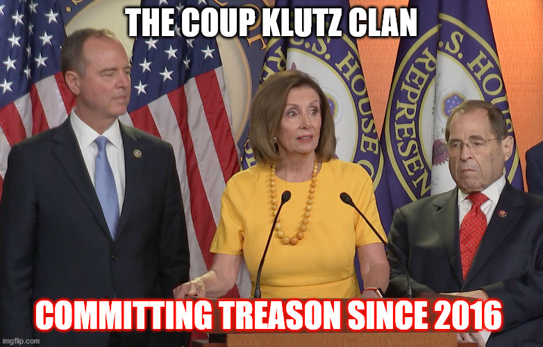 Schiff Pelosi nadler | THE COUP KLUTZ CLAN; COMMITTING TREASON SINCE 2016 | image tagged in schiff pelosi nadler | made w/ Imgflip meme maker