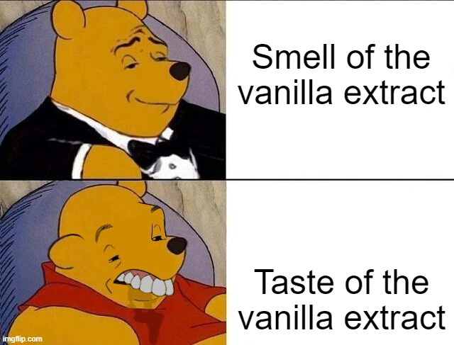 True. |  Smell of the vanilla extract; Taste of the vanilla extract | image tagged in winnie the pooh,tuxedo winnie the pooh,tuxedo,ugly,vanilla,smell | made w/ Imgflip meme maker