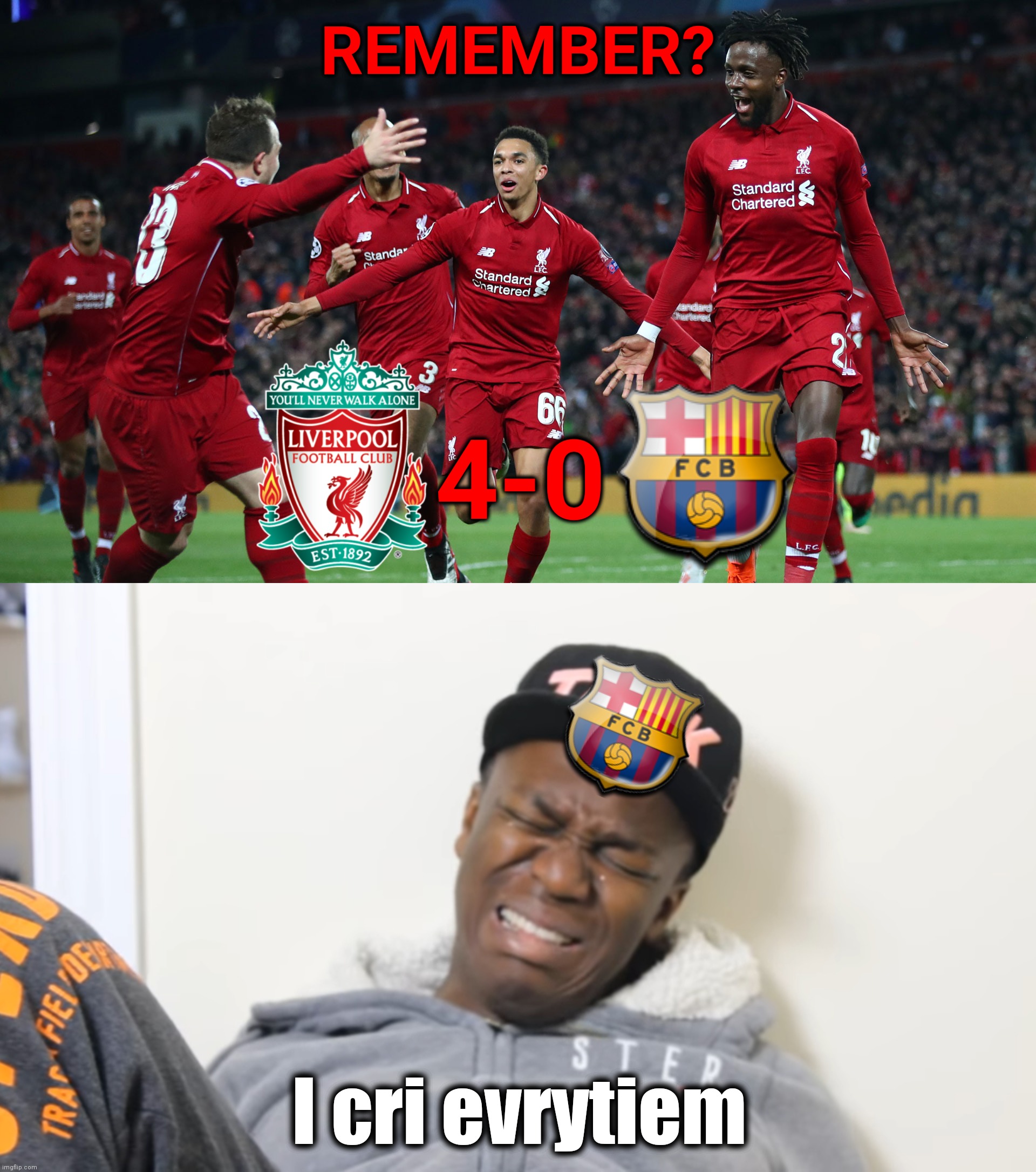 1 year ago... Liverpool 4-0 Barcelona | REMEMBER? 4-0; I cri evrytiem | image tagged in memes,football,soccer,barcelona,liverpool,champions league | made w/ Imgflip meme maker
