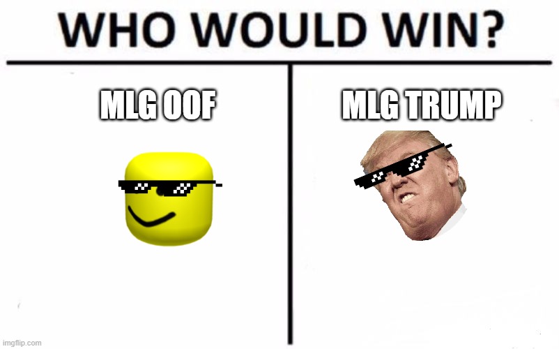 Who Would Win? Meme | MLG OOF; MLG TRUMP | image tagged in memes,who would win | made w/ Imgflip meme maker