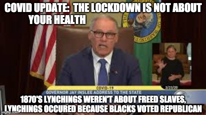 COVID UPDATE:  THE LOCKDOWN IS NOT ABOUT
 YOUR HEALTH; 1870'S LYNCHINGS WEREN'T ABOUT FREED SLAVES,
LYNCHINGS OCCURED BECAUSE BLACKS VOTED REPUBLICAN | made w/ Imgflip meme maker