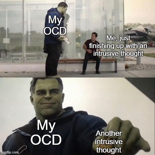 Get 'em while they're hot | My OCD; Me, just finishing up with an intrusive thought; My OCD; Another intrusive thought | image tagged in hulk taco,intrusive thoughts,ocd,obsessive-compulsive,mental health,anxiety | made w/ Imgflip meme maker