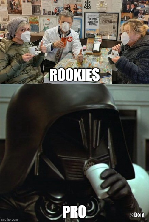 drinking in covid-19 era | ROOKIES; PRO; ©Dom | image tagged in face mask,mask,coffee,dark helmet,quarantine,covid-19 | made w/ Imgflip meme maker