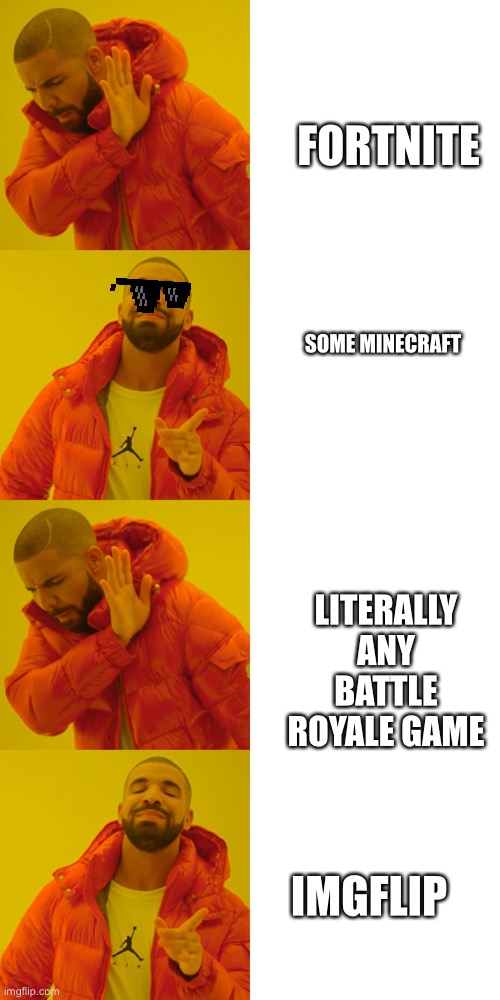 No fortnite | FORTNITE; SOME MINECRAFT; LITERALLY ANY BATTLE ROYALE GAME; IMGFLIP | image tagged in memes,drake hotline bling | made w/ Imgflip meme maker