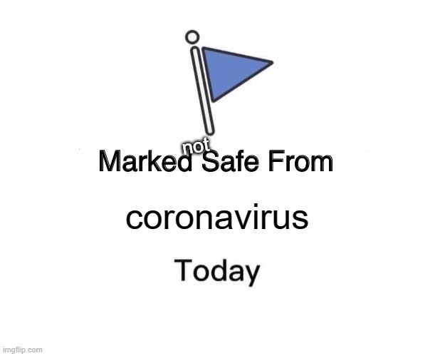 Marked Safe From Meme | not; coronavirus | image tagged in memes,marked safe from | made w/ Imgflip meme maker