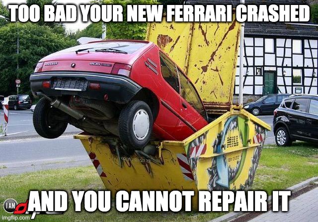 funny car crash | TOO BAD YOUR NEW FERRARI CRASHED; AND YOU CANNOT REPAIR IT | image tagged in funny car crash | made w/ Imgflip meme maker