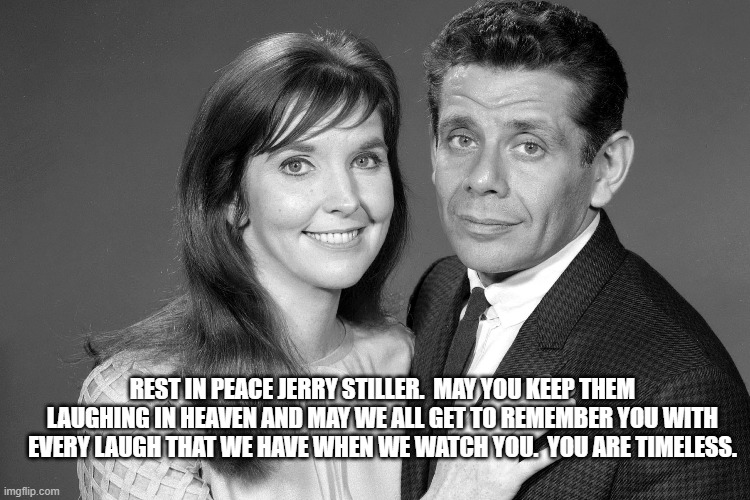 Jerry Stiller Rest in Peace | REST IN PEACE JERRY STILLER.  MAY YOU KEEP THEM LAUGHING IN HEAVEN AND MAY WE ALL GET TO REMEMBER YOU WITH EVERY LAUGH THAT WE HAVE WHEN WE WATCH YOU.  YOU ARE TIMELESS. | image tagged in actor | made w/ Imgflip meme maker