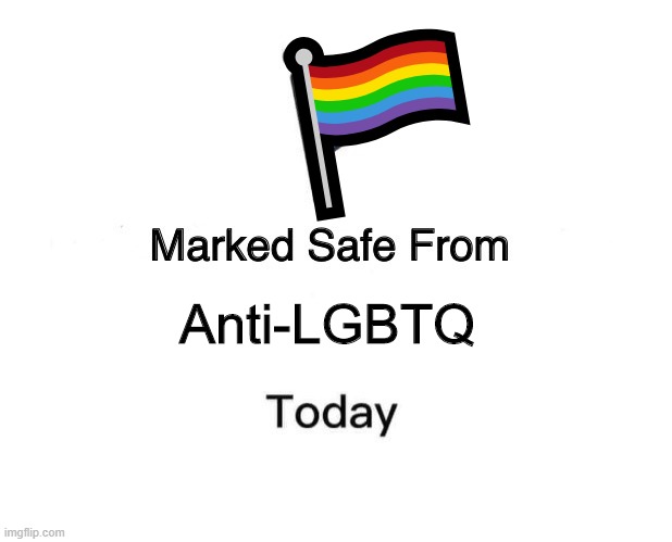 Marked Safe From | 🏳‍🌈; Anti-LGBTQ | image tagged in memes,marked safe from | made w/ Imgflip meme maker