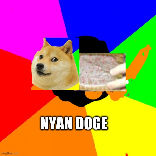 Advice Doge | NYAN DOGE | image tagged in memes,advice doge | made w/ Imgflip meme maker