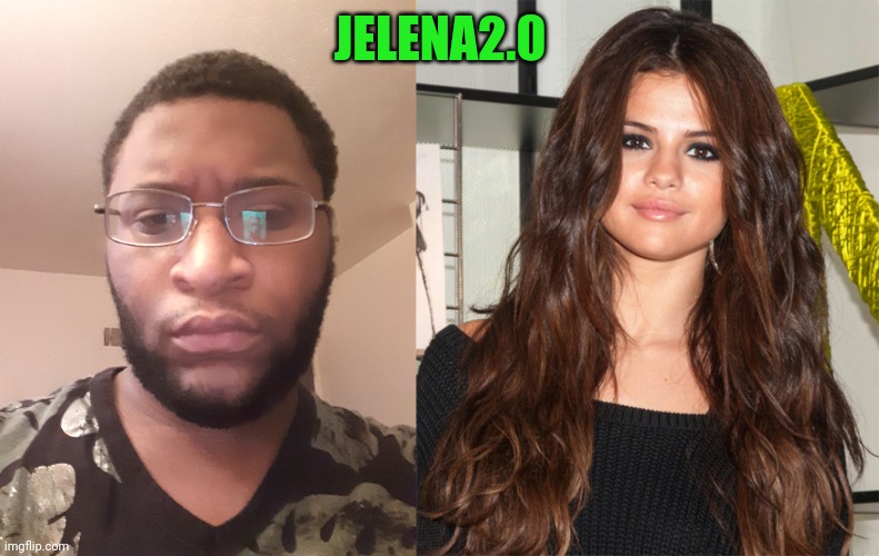 JELENA2.0 | made w/ Imgflip meme maker