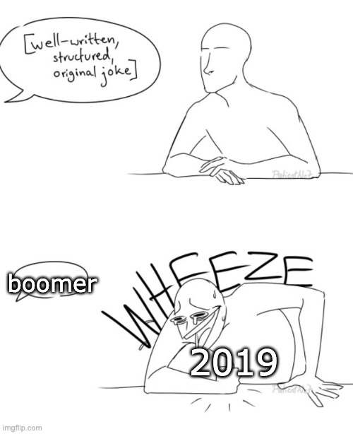 really tho | boomer; 2019 | image tagged in wheeze | made w/ Imgflip meme maker