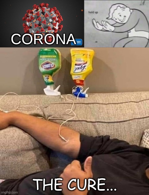 :)) | CORONA; THE CURE... | image tagged in fallout hold up,covid 19,corona cure | made w/ Imgflip meme maker