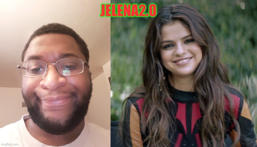 JELENA2.0 | made w/ Imgflip meme maker