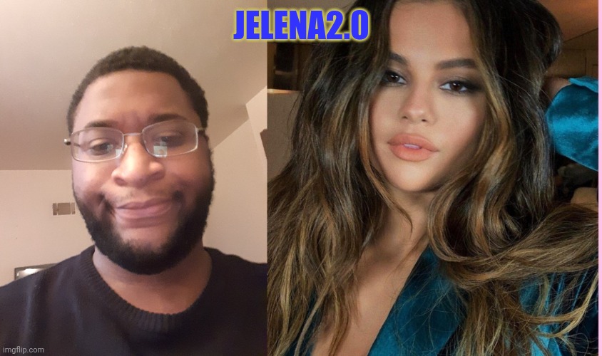 JELENA2.0 | made w/ Imgflip meme maker