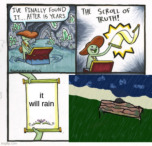 The Scroll Of Truth Meme | it will rain | image tagged in memes,the scroll of truth | made w/ Imgflip meme maker