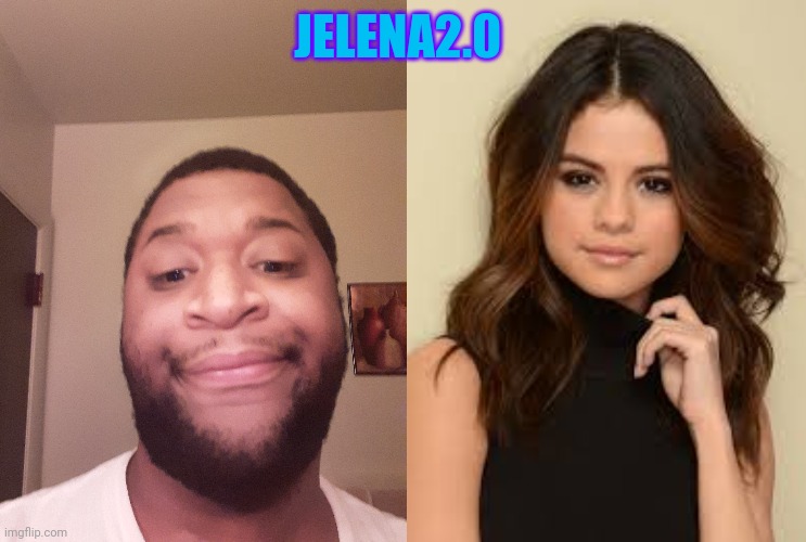 JELENA2.0 | made w/ Imgflip meme maker