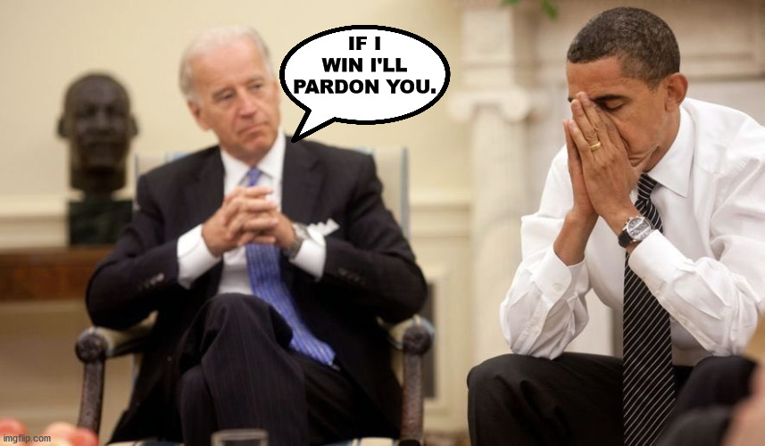 Biden Obama | IF I WIN I'LL PARDON YOU. | image tagged in biden obama | made w/ Imgflip meme maker