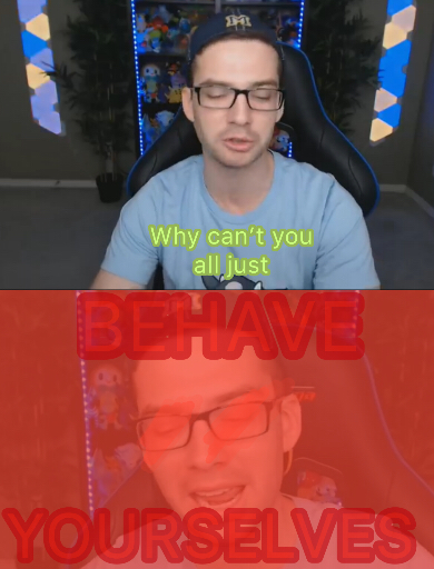 High Quality why cant you just BEHAVE YOURSELVES Blank Meme Template