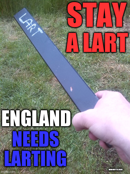 ENGLAND NEEDS LARTING | STAY; A LART; ENGLAND; NEEDS LARTING; NEKO MITTS 2020 | image tagged in england,lart,larting,yescymru,lockdown | made w/ Imgflip meme maker