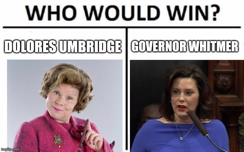 Who Would Win? | DOLORES UMBRIDGE; GOVERNOR WHITMER | image tagged in memes,who would win | made w/ Imgflip meme maker