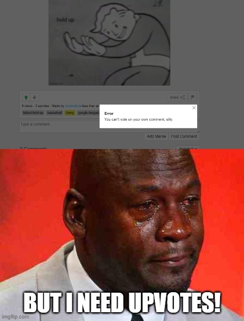 u know what I mean... | BUT I NEED UPVOTES! | image tagged in crying michael jordan,funny,upvotes,basketball | made w/ Imgflip meme maker