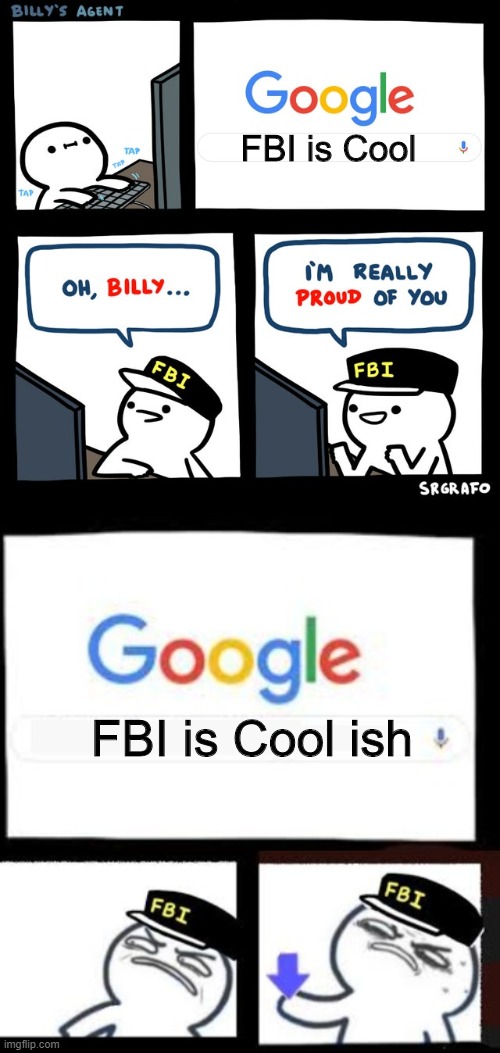 FBI is Cool; FBI is Cool ish | image tagged in billy's fbi agent,billy's agent downvote | made w/ Imgflip meme maker