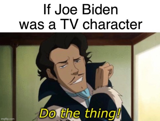 Joe Biden is Varrick! | image tagged in joe biden,funny,memes,the thing,politics,the legend of korra | made w/ Imgflip meme maker