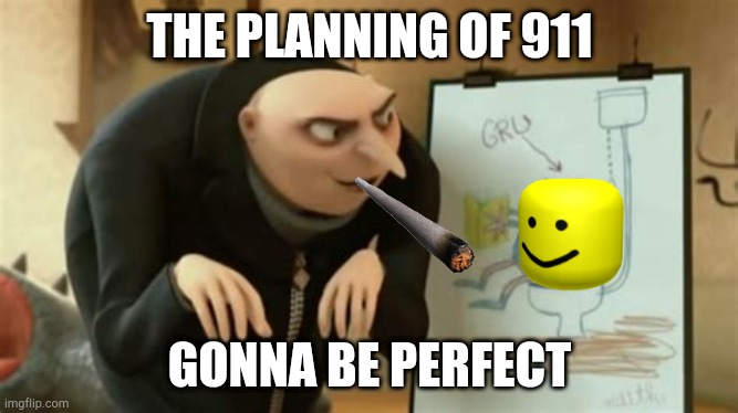 This just sucks ok? It's not funny nor sad. | THE PLANNING OF 911; GONNA BE PERFECT | image tagged in tag | made w/ Imgflip meme maker