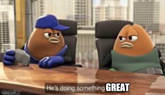 killer bean | GREAT | image tagged in killer bean | made w/ Imgflip meme maker