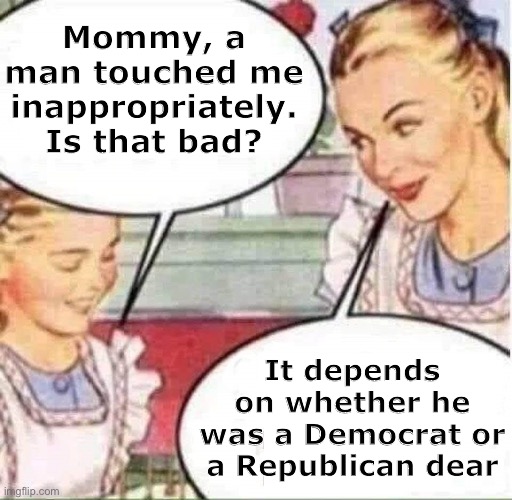 So much for the #MeToo movement | Mommy, a man touched me inappropriately. Is that bad? It depends on whether he was a Democrat or a Republican dear | image tagged in mom  daughter,sexual harassment,democrats,republicans | made w/ Imgflip meme maker
