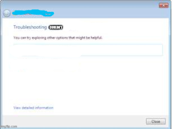 troubleshooting couldnt... | COULDN'T | made w/ Imgflip meme maker