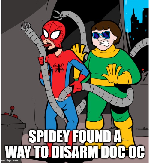 Yeah, Not Using Those Arms No More | SPIDEY FOUND A WAY TO DISARM DOC OC | image tagged in superhero | made w/ Imgflip meme maker