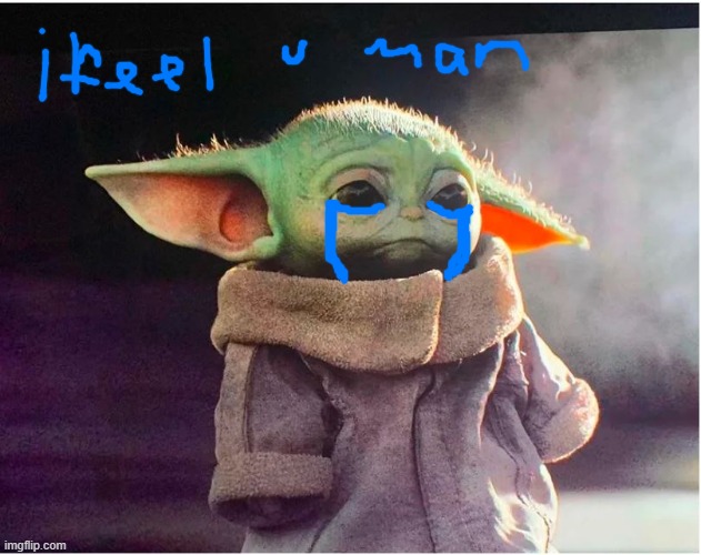 Sad Baby Yoda | image tagged in sad baby yoda | made w/ Imgflip meme maker