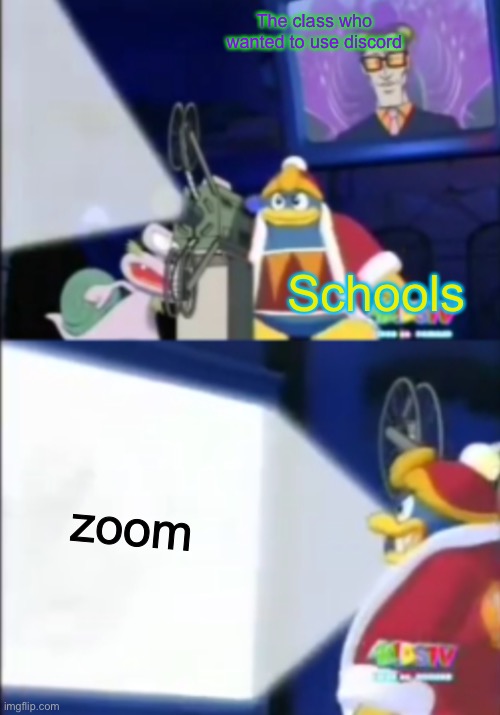 It’s true tho | The class who wanted to use discord; Schools; zoom | image tagged in dededes movie | made w/ Imgflip meme maker