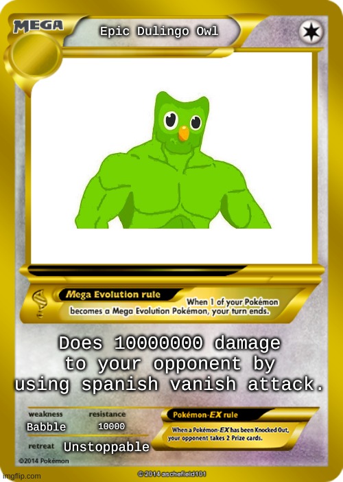 Epic Dulingo Owl | Epic Dulingo Owl; Does 10000000 damage to your opponent by using spanish vanish attack. Babble; 10000; Unstoppable | image tagged in pokemon card meme | made w/ Imgflip meme maker