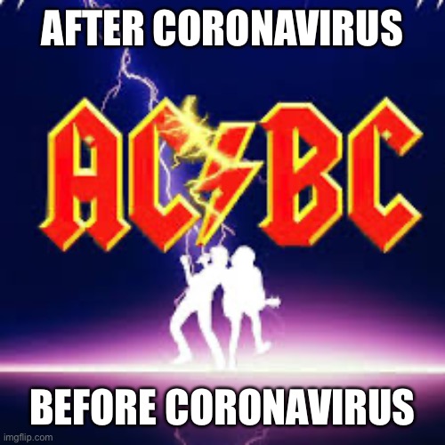 The new AC BC | AFTER CORONAVIRUS; BEFORE CORONAVIRUS | image tagged in coronavirus,acdc | made w/ Imgflip meme maker