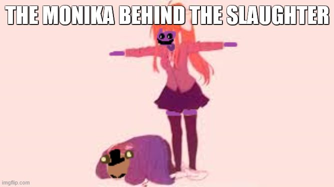 The Monike Behind The Slaughter | THE MONIKA BEHIND THE SLAUGHTER | image tagged in ddlc,undertale,the man behind the slaughter,fnaf | made w/ Imgflip meme maker