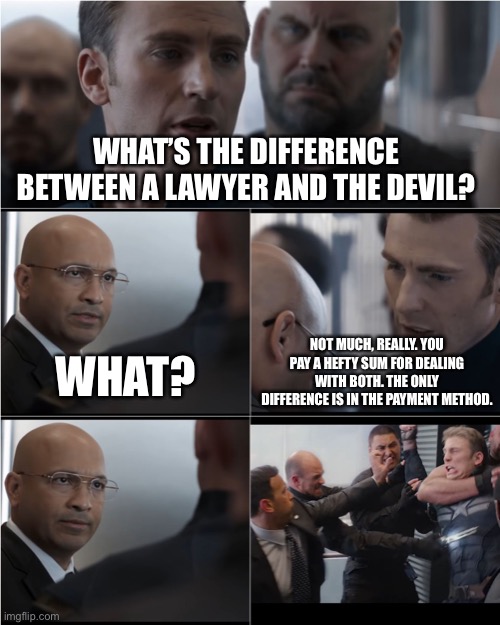 Captain America Bad Joke |  WHAT’S THE DIFFERENCE BETWEEN A LAWYER AND THE DEVIL? NOT MUCH, REALLY. YOU PAY A HEFTY SUM FOR DEALING WITH BOTH. THE ONLY DIFFERENCE IS IN THE PAYMENT METHOD. WHAT? | image tagged in captain america bad joke | made w/ Imgflip meme maker