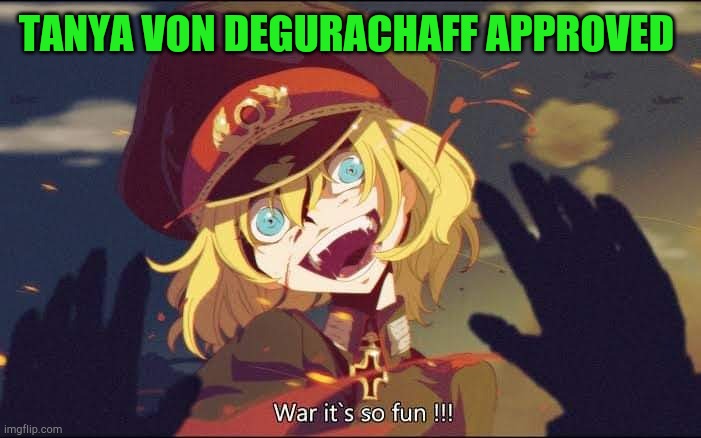 Tanya | TANYA VON DEGURACHAFF APPROVED | image tagged in tanya | made w/ Imgflip meme maker