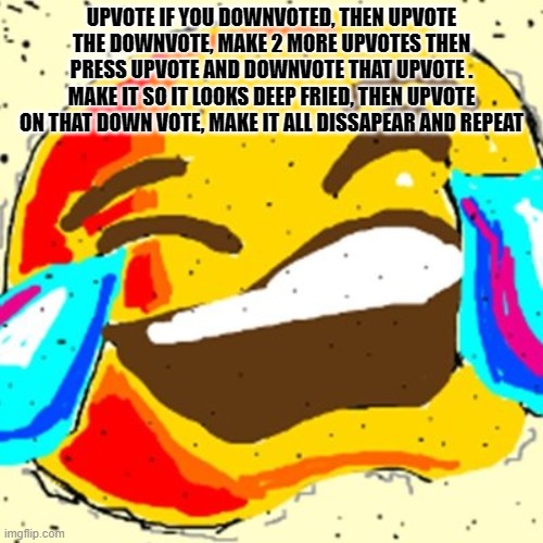 *CONFUSED SCREAMING* | UPVOTE IF YOU DOWNVOTED, THEN UPVOTE THE DOWNVOTE, MAKE 2 MORE UPVOTES THEN PRESS UPVOTE AND DOWNVOTE THAT UPVOTE . MAKE IT SO IT LOOKS DEEP FRIED, THEN UPVOTE ON THAT DOWN VOTE, MAKE IT ALL DISSAPEAR AND REPEAT | image tagged in upvote,downvote,deep fried,memes,funny,baby yoda | made w/ Imgflip meme maker