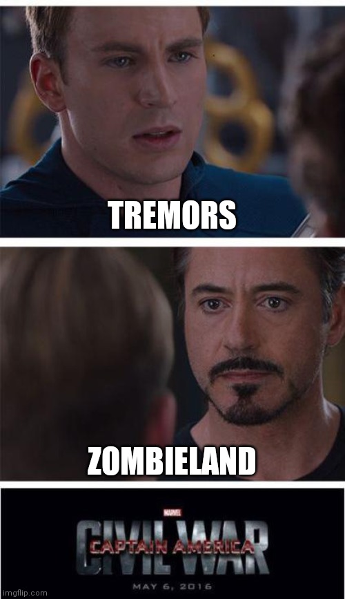 They're both good | TREMORS; ZOMBIELAND | image tagged in memes,marvel civil war 1 | made w/ Imgflip meme maker
