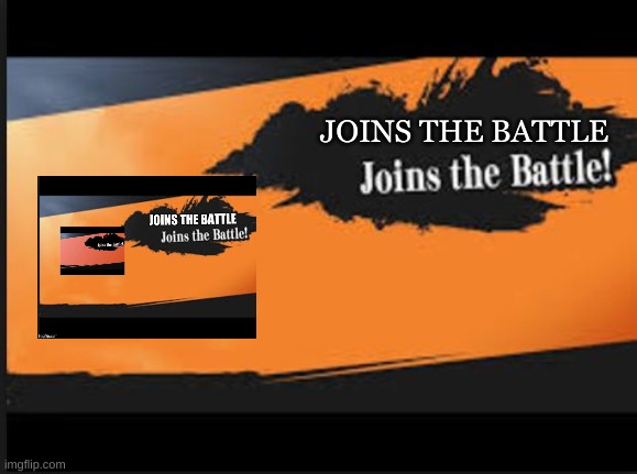 joins the battle joins the battle joins the battle | JOINS THE BATTLE | image tagged in joins the battle | made w/ Imgflip meme maker